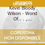 Kevin Bloody Wilson - Worst Of.. . , The cd