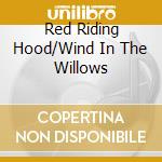 Red Riding Hood/Wind In The Willows cd