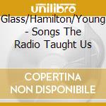Glass/Hamilton/Young - Songs The Radio Taught Us cd