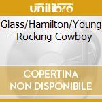Glass/Hamilton/Young - Rocking Cowboy cd