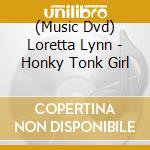 (Music Dvd) Loretta Lynn - Honky Tonk Girl cd