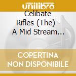 Celibate Rifles (The) - A Mid Stream Of Conciousness cd
