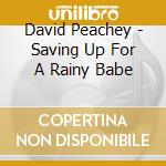 David Peachey - Saving Up For A Rainy Babe cd