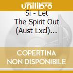 Si - Let The Spirit Out (Aust Excl) (Australi cd