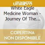 White Eagle Medicine Woman - Journey Of The Heart