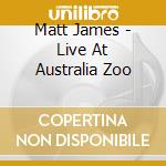 Matt James - Live At Australia Zoo cd