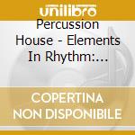 Percussion House - Elements In Rhythm: Organic Music For Body Mind & cd