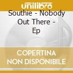 Southie - Nobody Out There - Ep cd