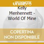 Kelly Menhennett - World Of Mine cd