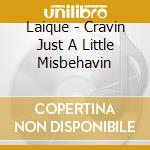 Laique - Cravin Just A Little Misbehavin cd