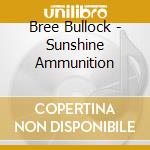 Bree Bullock - Sunshine Ammunition cd