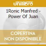 1Ronic Manfred - Power Of Juan cd