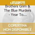 Brothers Grim & The Blue Murders - Year To Forget cd musicale di Brothers Grim & The Blue Murders