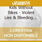 Kids Without Bikes - Violent Lies & Bleeding Lips cd