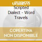 Scripted Dialect - Word Travels cd