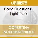 Good Questions - Light Place cd