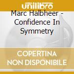 Marc Halbheer - Confidence In Symmetry