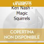 Ken Nash - Magic Squirrels cd