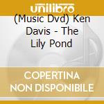 (Music Dvd) Ken Davis - The Lily Pond cd