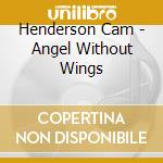 Henderson Cam - Angel Without Wings cd