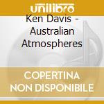 Ken Davis - Australian Atmospheres cd musicale di Ken Davis