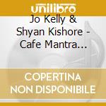 Jo Kelly & Shyan Kishore - Cafe Mantra Music 4: Love cd