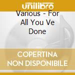 Various - For All You Ve Done cd
