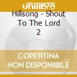 Hillsong - Shout To The Lord 2 cd