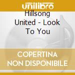 Hillsong United - Look To You cd