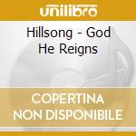 Hillsong - God He Reigns cd musicale di Hillsong