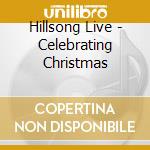 Hillsong Live - Celebrating Christmas cd musicale di Hillsong Live