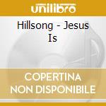 Hillsong - Jesus Is cd musicale di Hillsong