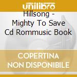 Hillsong - Mighty To Save Cd Rommusic Book cd musicale