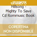 Hillsong - Mighty To Save Cd Rommusic Book cd