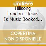 Hillsong London - Jesus Is Music Bookcd Rom cd