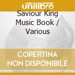 Saviour King Music Book / Various cd musicale