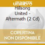 Hillsong United - Aftermath (2 Cd) cd musicale di Hillsong United