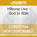 Hillsong Live - God Is Able cd musicale di Hillsong Live