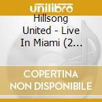 Hillsong United - Live In Miami (2 Cd) cd musicale di Hillsong United