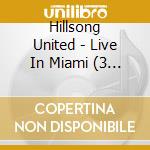 Hillsong United - Live In Miami (3 Cd) cd musicale di Hillsong United