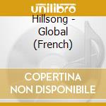 Hillsong - Global (French) cd musicale
