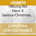 Hillsong-We Have A Saviour-Christmas Music cd musicale