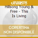 Hillsong Young & Free - This Is Living cd