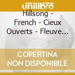 Hillsong - French - Cieux Ouverts - Fleuve De Vie cd musicale
