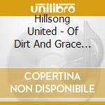 Hillsong United - Of Dirt And Grace Live From The Land (Cd+Dvd) cd musicale di Hillsong United