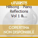 Hillsong - Piano Reflections Vol 1 & 2 (2Cd) cd musicale