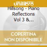 Hillsong - Piano Reflections Vol 3 & 4 (2Cd) cd musicale