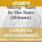 Hillsong - Naam Bo Elke Naam (Afrikaans) cd