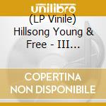 (LP Vinile) Hillsong Young & Free - III (2 Lp) lp vinile di Hillsong Young & Free