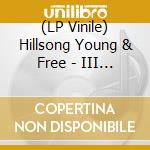 (LP Vinile) Hillsong Young & Free - III (2 Lp) vinile